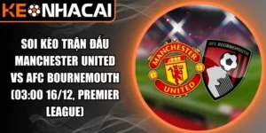 Soi kèo trận đấu Manchester United vs AFC Bournemouth