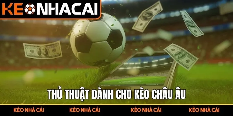 Thủ thuật dành cho kèo châu Âu